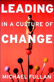 Title: Leading in a Culture of Change / Edition 1, Author: Michael Fullan