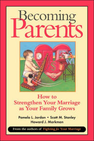 Title: Becoming Parents: How to Strengthen Your Marriage as Your Family Grows, Author: Pamela L. Jordan