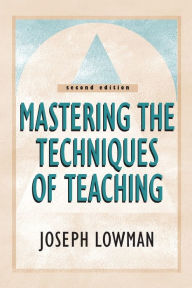 Title: Mastering the Techniques of Teaching / Edition 2, Author: Joseph Lowman