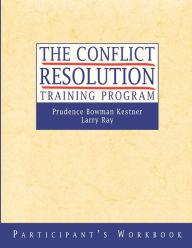 Title: The Conflict Resolution Training Program: Participant's Workbook / Edition 1, Author: Prudence B. Kestner