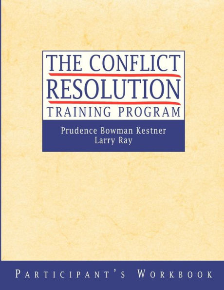 The Conflict Resolution Training Program: Participant's Workbook / Edition 1