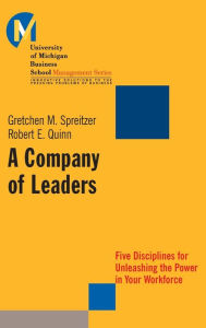 Title: A Company of Leaders: Five Disciplines for Unleashing the Power in Your Workforce / Edition 1, Author: Gretchen M. Spreitzer