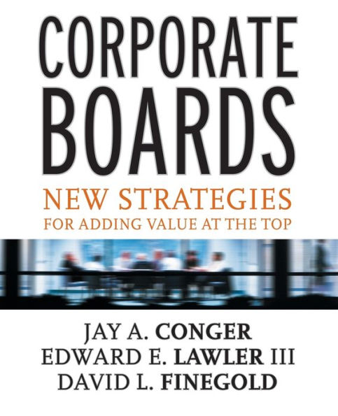 Corporate Boards: New Strategies for Adding Value at the Top