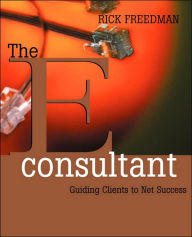 Title: The eConsultant: Guiding Clients to Net Success, Author: Rick Freedman