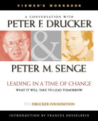 Title: Leading in a Time of Change, Viewer's Workbook: What It Will Take to Lead Tomorrow (Video), Author: Peter F. Drucker