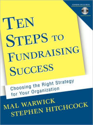 Title: Ten Steps to Fundraising Success: Choosing the Right Strategy for Your Organization / Edition 1, Author: Mal Warwick