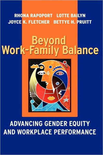 Beyond Work-Family Balance: Advancing Gender Equity and Workplace Performance / Edition 1