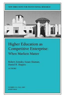Higher Education as Competetive Enterprise: When Markets Matter: New Directions for Institutional Research, Number 111 / Edition 1