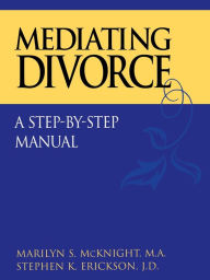 Title: Mediating Divorce: A Step-by-Step Manual / Edition 1, Author: Marilyn S. McKnight