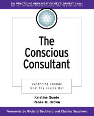 Title: The Conscious Consultant: Mastering Change from the Inside Out / Edition 1, Author: Kristine Quade