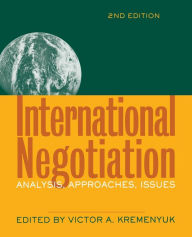 Title: International Negotiation: Analysis, Approaches, Issues / Edition 2, Author: Victor A. Kremenyuk