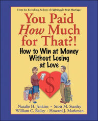 Title: You Paid How Much For That?!: How to Win at Money Without Losing at Love, Author: Natalie H. Jenkins