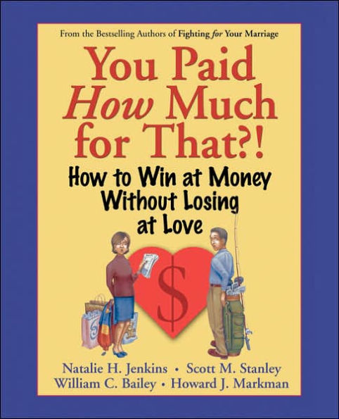 You Paid How Much For That?!: How to Win at Money Without Losing at Love