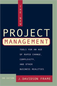 Title: The New Project Management: Tools for an Age of Rapid Change, Complexity, and Other Business Realities / Edition 2, Author: J. Davidson Frame