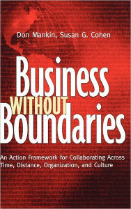 Title: Business Without Boundaries: An Action Framework for Collaborating Across Time, Distance, Organization, and Culture / Edition 1, Author: Don Mankin