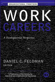 Title: Work Careers: A Developmental Perspective / Edition 1, Author: Daniel C. Feldman