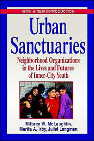 Title: Urban Sanctuaries: Neighborhood Organizations in the Lives and Futures of Inner-City Youth / Edition 1, Author: Milbrey W. McLaughlin