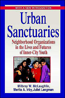 Urban Sanctuaries: Neighborhood Organizations in the Lives and Futures of Inner-City Youth / Edition 1