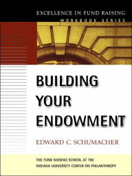 Title: Building Your Endowment / Edition 1, Author: Edward C. Schumacher