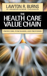 Title: The Health Care Value Chain: Producers, Purchasers, and Providers / Edition 1, Author: Lawton R. Burns