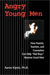 Title: Angry Young Men: How Parents, Teachers, and Counselors Can Help 