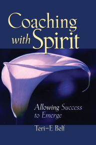 Title: Coaching with Spirit: Allowing Success to Emerge, Author: Teri-E Belf