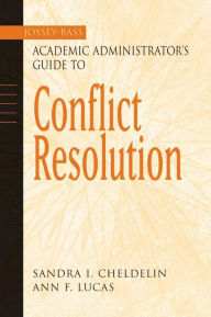Title: The Jossey-Bass Academic Administrator's Guide to Conflict Resolution / Edition 1, Author: Sandra I. Cheldelin
