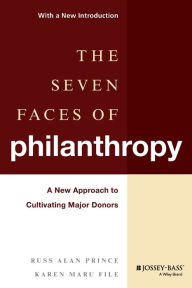 Title: The Seven Faces of Philanthropy: A New Approach to Cultivating Major Donors / Edition 1, Author: Russ Alan Prince