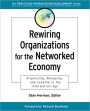 Rewiring Organizations for the Networked Economy: Organizing, Managing, and Leading in the Information Age / Edition 1