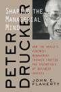 Peter Drucker: Shaping the Managerial Mind--How the World's Foremost Management Thinker Crafted the Essentials of Business Success / Edition 1