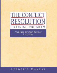 Title: The Conflict Resolution Training Program: Leader's Manual / Edition 1, Author: Prudence B. Kestner