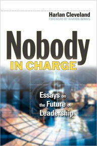 Title: Nobody in Charge: Essays on the Future of Leadership / Edition 1, Author: Harlan Cleveland