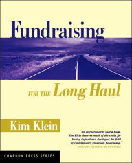 Title: Fundraising for the Long Haul / Edition 1, Author: Kim Klein