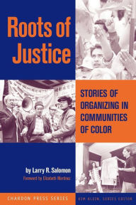 Title: Roots of Justice: Stories of Organizing in Communities of Color / Edition 1, Author: Larry R. Salomon