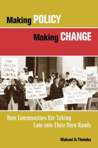 Title: Making Policy Making Change: How Communities Are Taking Law into Their Own Hands / Edition 1, Author: Makani N. Themba