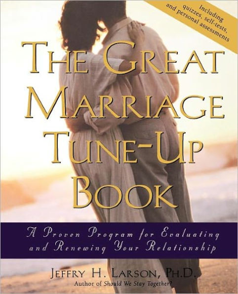 The Great Marriage Tune-Up Book: A Proven Program for Evaluating and Renewing Your Relationship / Edition 1