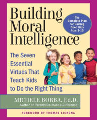 Title: Building Moral Intelligence: The Seven Essential Virtues that Teach Kids to Do the Right Thing, Author: Michele Borba