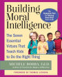 Building Moral Intelligence: The Seven Essential Virtues that Teach Kids to Do the Right Thing