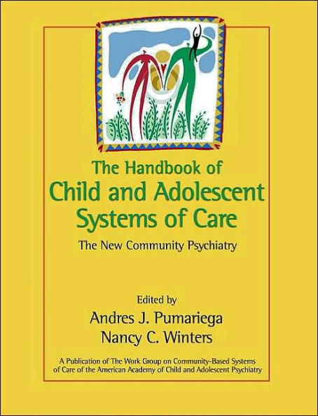 The Handbook of Child and Adolescent Systems of Care: The New Community Psychiatry / Edition 1