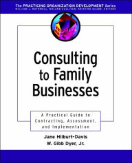 Title: Consulting to Family Businesses: Contracting, Assessment, and Implementation / Edition 1, Author: Jane Hilburt-Davis