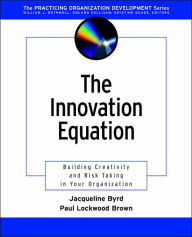 Title: The Innovation Equation: Building Creativity and Risk-Taking in Your Organization / Edition 1, Author: Jacqueline Byrd