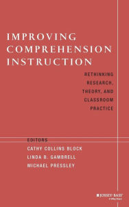 Title: Improving Comprehension Instruction: Rethinking Research, Theory, and Classroom Practice / Edition 1, Author: Cathy Collins Block