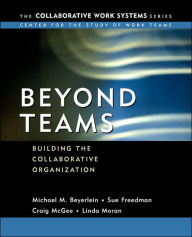Title: Beyond Teams: Building the Collaborative Organization / Edition 1, Author: Michael M. Beyerlein