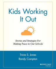 Title: Kids Working It Out: Stories and Strategies for Making Peace in Our Schools / Edition 1, Author: Tricia S. Jones