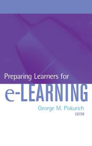 Title: Preparing Learners for e-Learning / Edition 1, Author: George M. Piskurich