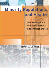 Title: Minority Populations and Health: An Introduction to Health Disparities in the United States / Edition 1, Author: Thomas A. LaVeist