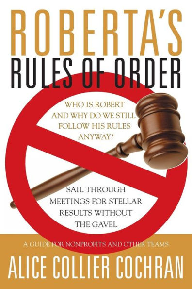 Roberta's Rules of Order: Sail Through Meetings for Stellar Results Without the Gavel / Edition 1