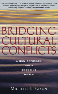 Title: Bridging Cultural Conflicts: A New Approach for a Changing World / Edition 1, Author: Michelle LeBaron