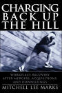 Charging Back Up the Hill: Workplace Recovery After Mergers, Acquisitions and Downsizings / Edition 1