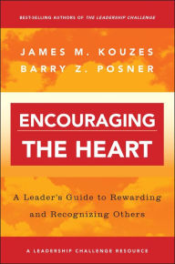 Title: Encouraging the Heart: A Leader's Guide to Rewarding and Recognizing Others / Edition 1, Author: James M. Kouzes